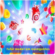 fatal model em navegantes